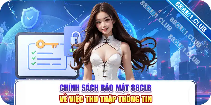 Chính sách bảo mật 88CLB về việc thu thập thông tin