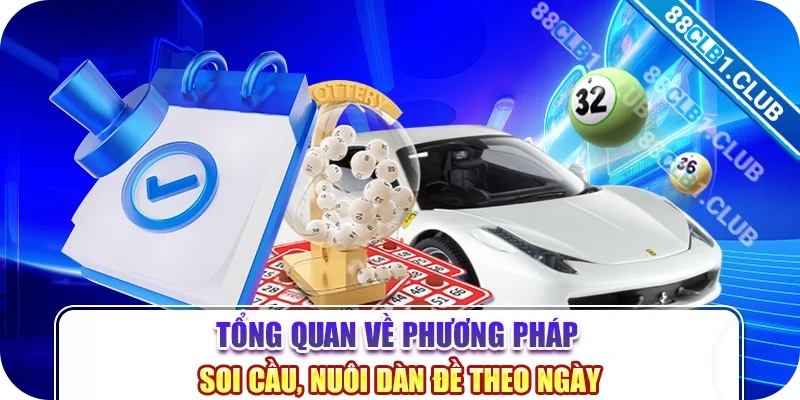 Tổng quan về phương pháp soi cầu, nuôi dàn đề theo ngày