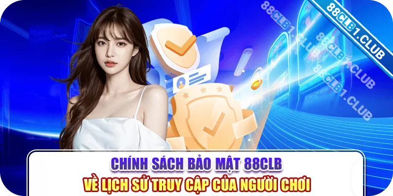 Chính sách bảo mật 88CLB về lịch sử truy cập của người chơi