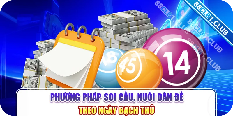 Phương pháp soi cầu, nuôi dàn đề theo ngày bạch thủ