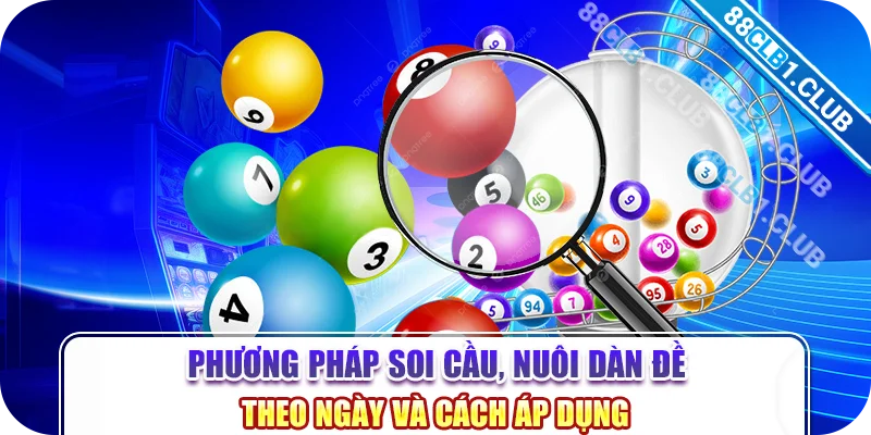 Phương pháp soi cầu, nuôi dàn đề theo ngày và cách áp dụng