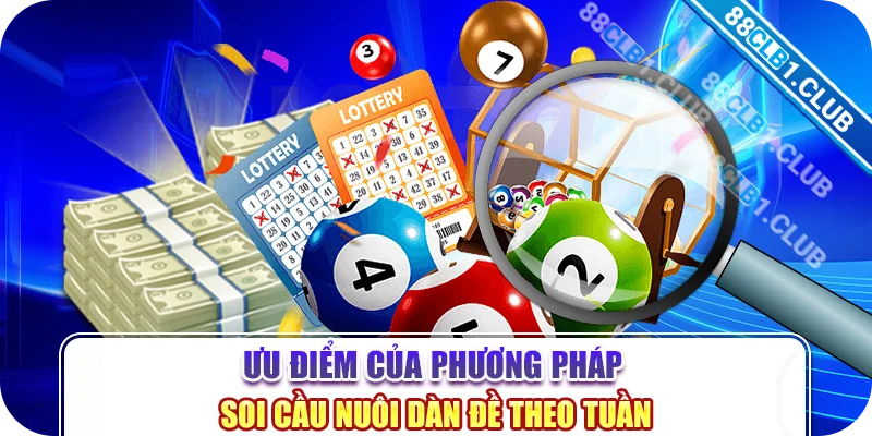 Ưu điểm của phương pháp soi cầu nuôi dàn đề theo tuần