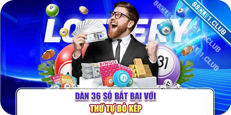 Dàn 36 số bất bại với thứ tự bỏ kép