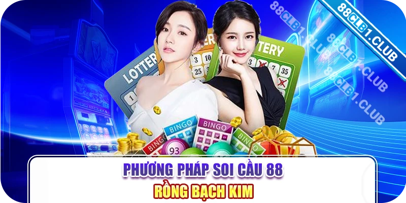 Phương pháp soi cầu 88 rồng bạch kim