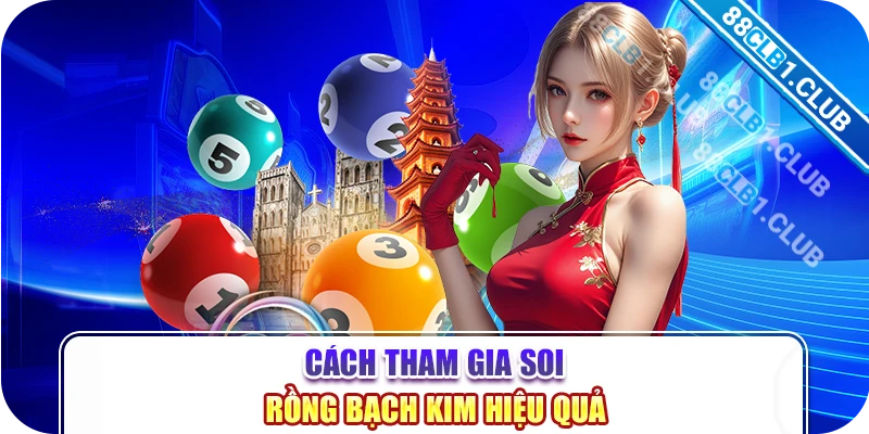 Cách tham gia soi rồng bạch kim hiệu quả