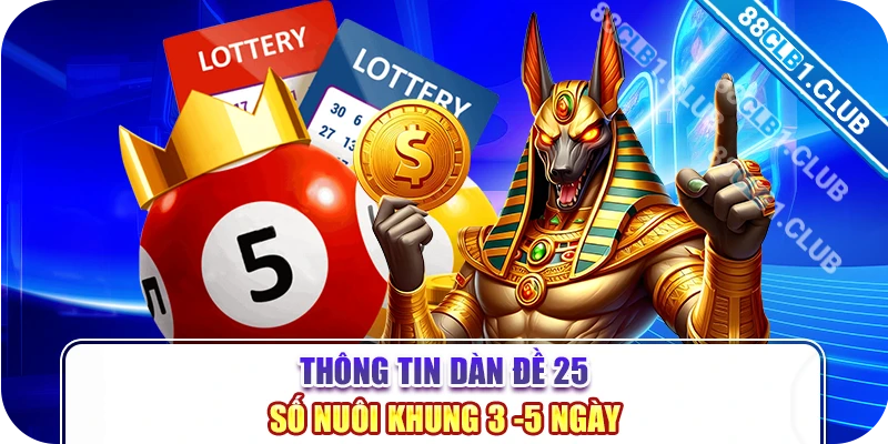 Thông tin dàn đề 25 số nuôi khung 3 -5 ngày