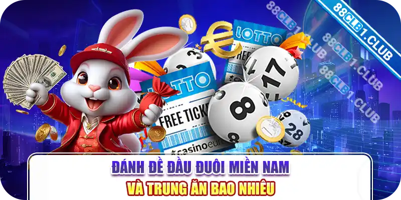 Đánh đề đầu đuôi miền Nam và Trung ăn bao nhiêu