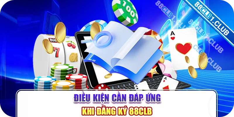 Điều kiện cần đáp ứng khi đăng ký 88CLB