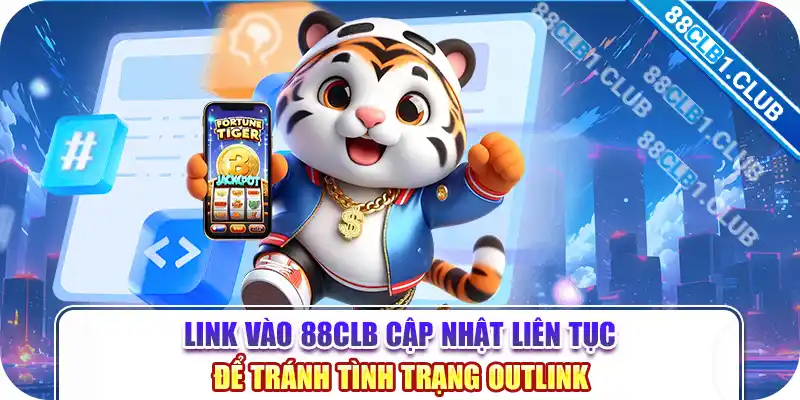 Link vào 88CLB cập nhật liên tục để tránh tình trạng outlink