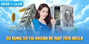 Sử dụng số tài khoản để nạp tiền 88CLB