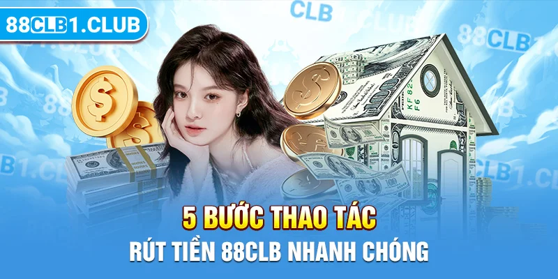 5 bước thao tác rút tiền 88CLB nhanh chóng 