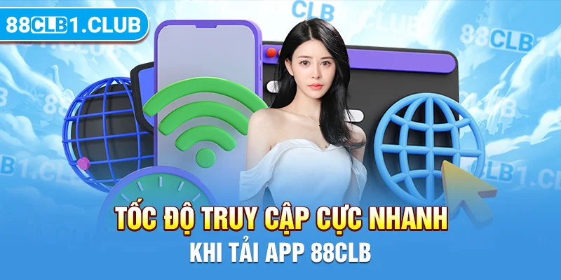 Tốc độ truy cập cực nhanh khi tải app 88CLB