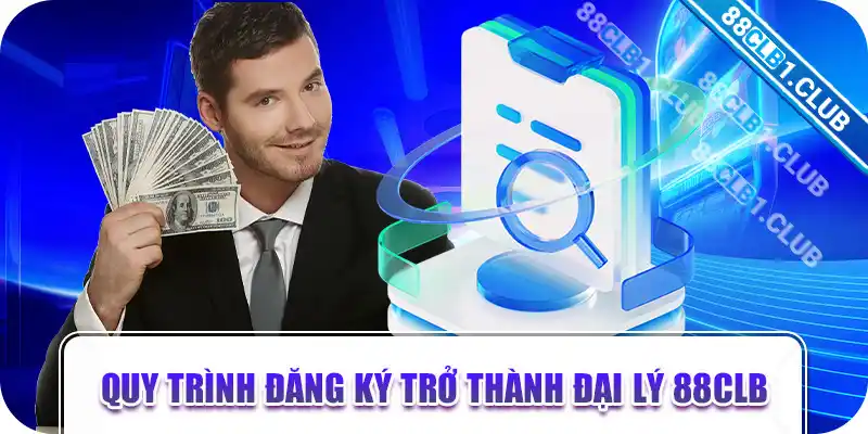 Quy trình đăng ký trở thành đại lý 88CLB