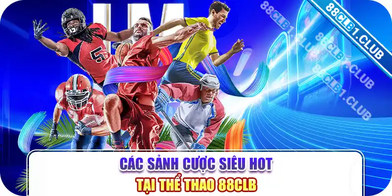 Các sảnh cược siêu hot tại thể thao 88CLB