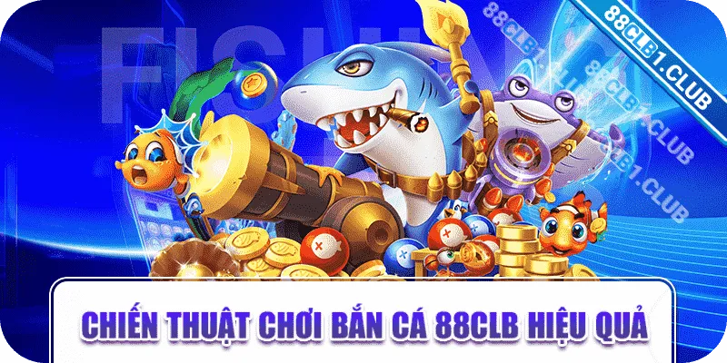 Chiến thuật chơi bắn cá 88CLB hiệu quả