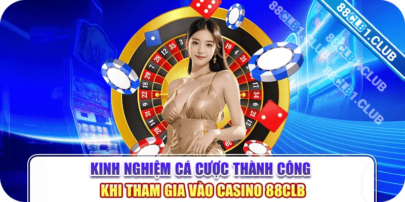 Kinh nghiệm cá cược thành công khi tham gia vào casino 88CLB