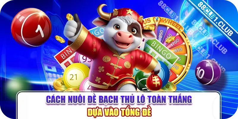 Cách nuôi đề bạch thủ lô toàn thắng dựa vào tổng đề