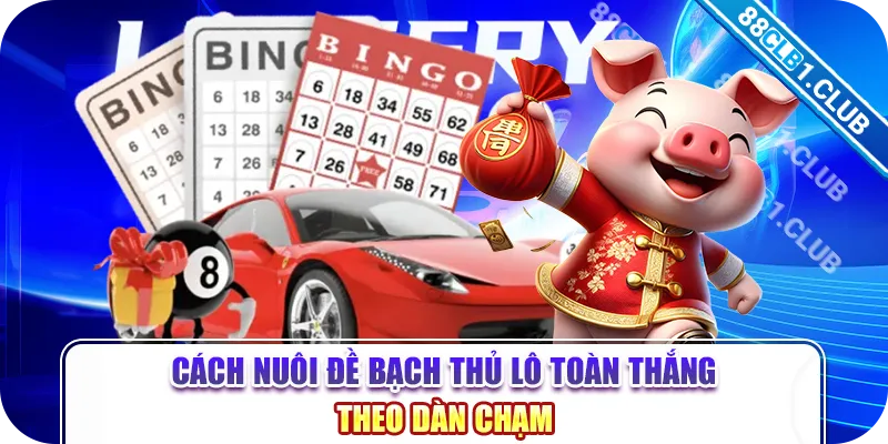 Cách nuôi đề bạch thủ lô toàn thắng theo dàn chạm