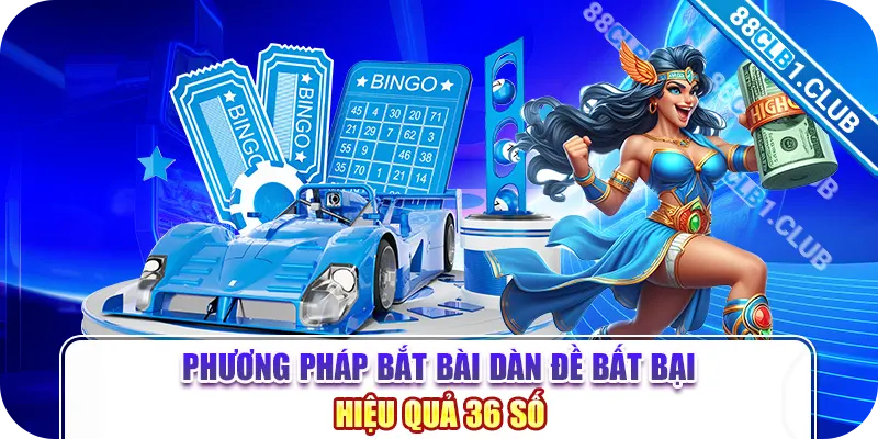 Phương pháp bắt bài dàn đề bất bại hiệu quả 36 số