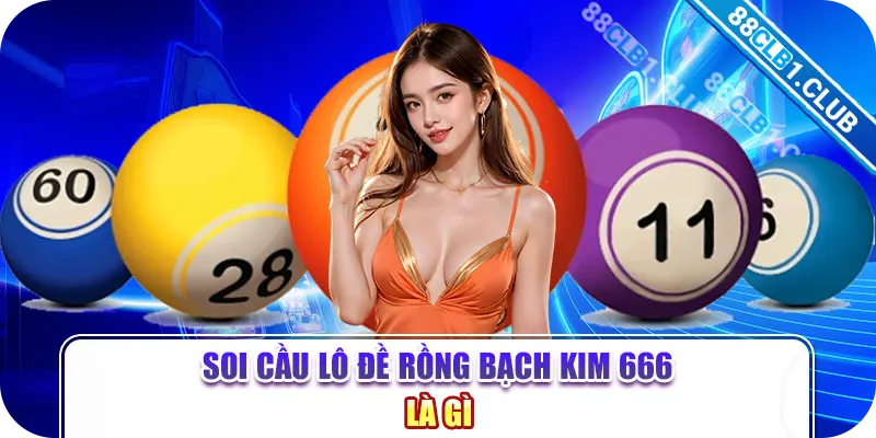 Soi cầu lô đề Rồng Bạch Kim 666 là gì