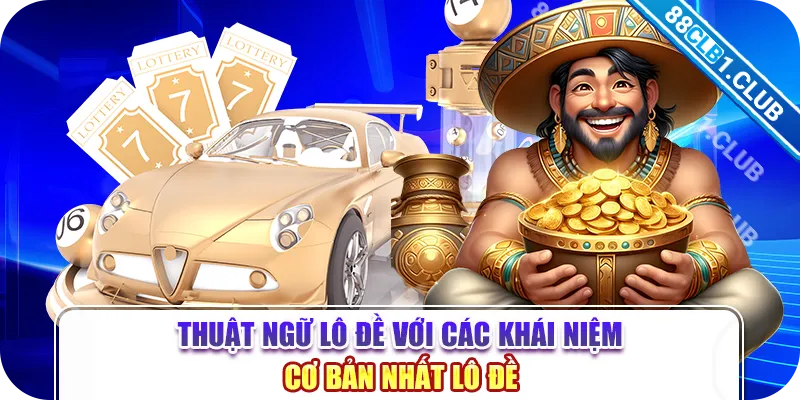 Thuật ngữ lô đề với các khái niệm cơ bản nhất lô đề