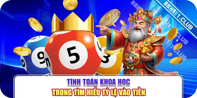 Tính toán khoa học trong tìm hiểu tỷ lệ vào tiền